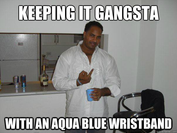 Keeping it gangsta with an aqua blue wristband  