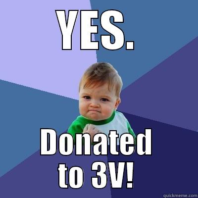 YES. DONATED TO 3V! Success Kid