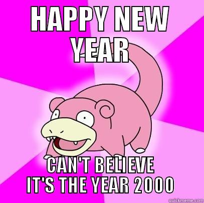 HAPPY NEW YEAR CAN'T BELIEVE IT'S THE YEAR 2000 Slowpoke