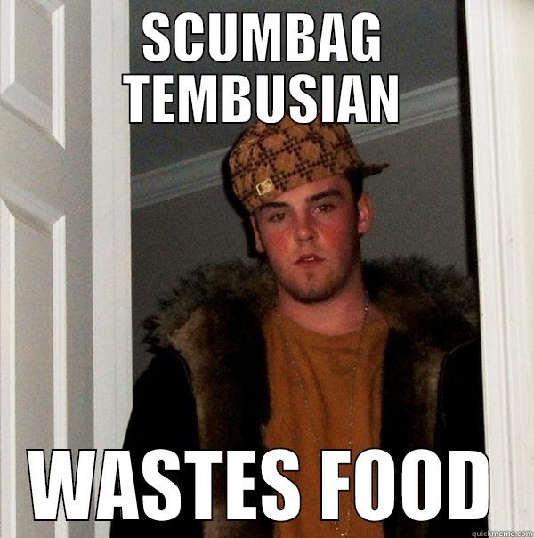 SCUMBAG TEMBUSIAN WASTES FOOD Scumbag Steve