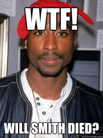 WTF! Will smith died?  