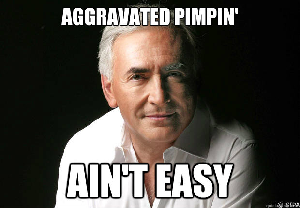 Aggravated Pimpin' Ain't Easy - Aggravated Pimpin' Ain't Easy  Dominique Strauss-Kahn