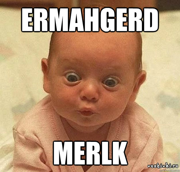 Ermahgerd Merlk  Ermahgerd Merlk
