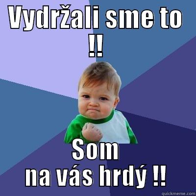 VYDRŽALI SME TO !! SOM NA VÁS HRDÝ !! Success Kid