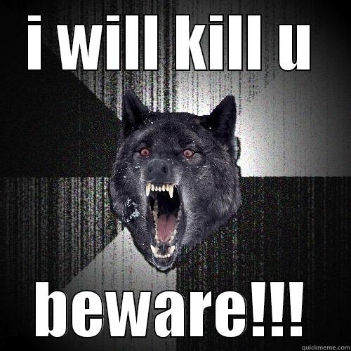 I WILL KILL U BEWARE!!! Insanity Wolf