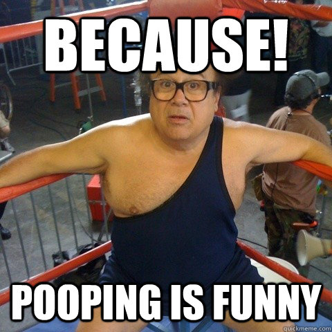 because! pooping is funny - because! pooping is funny  Frank Reynolds