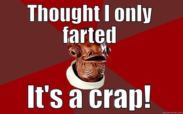 THOUGHT I ONLY FARTED IT'S A CRAP! Admiral Ackbar Relationship Expert