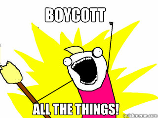 BOYCOTT all the things!  All The Things