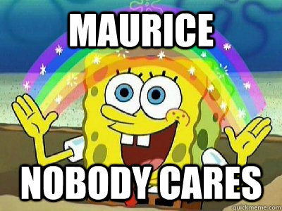 Maurice Nobody cares  Imagination SpongeBob