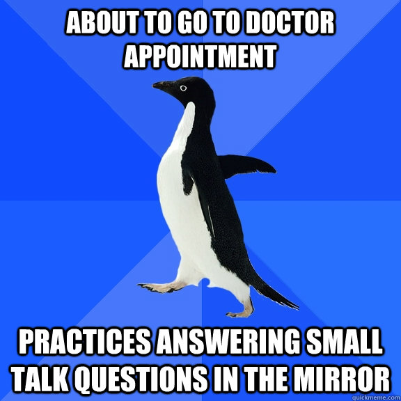 About to go to doctor appointment practices answering small talk questions in the mirror  Socially Awkward Penguin
