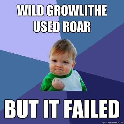 Wild Growlithe used roar But it failed - Wild Growlithe used roar But it failed  Success Kid