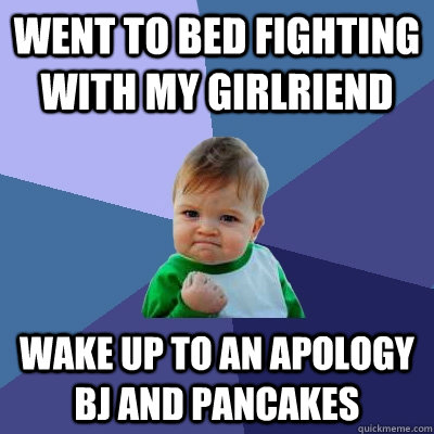 Went to bed fighting with my girlriend wake up to an apology bj and pancakes  Success Kid