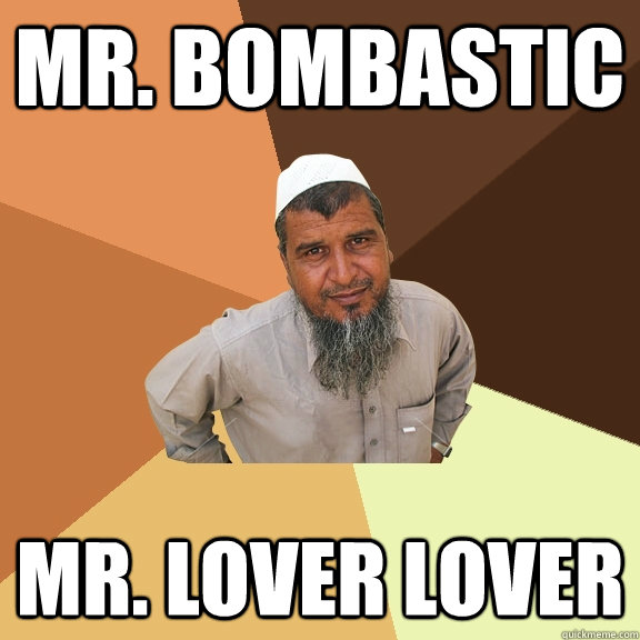 Mr. Bombastic Mr. Lover lover  Ordinary Muslim Man