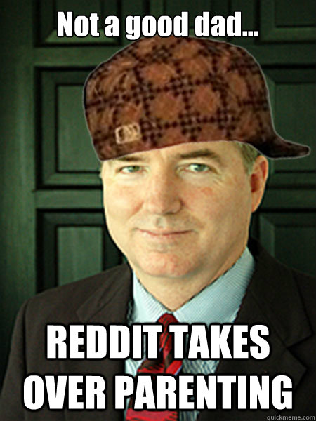 Not a good dad... REDDIT TAKES OVER PARENTING   Scumbag Judge William Adams