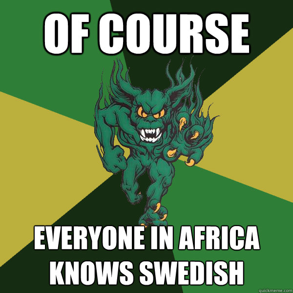 Of Course everyone in Africa knows Swedish  Green Terror