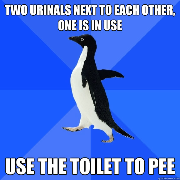 two urinals next to each other, one is in use use the toilet to pee  Socially Awkward Penguin