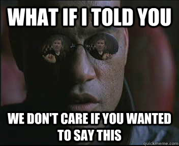What if i told you we don't care if you wanted to say this  brink what if i told you