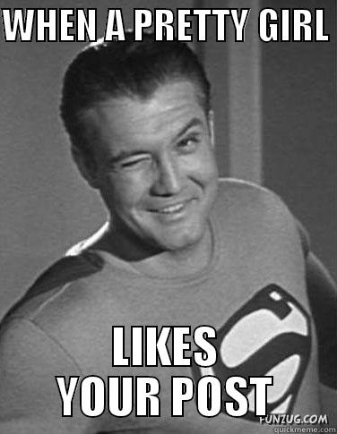 WHEN A PRETTY GIRL  LIKES YOUR POST Misc