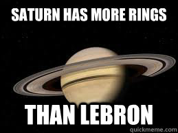 saturn has more rings than lebron - saturn has more rings than lebron  saturn
