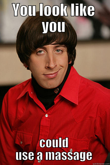 YOU LOOK LIKE YOU COULD USE A MASSAGE Pickup Line Scientist