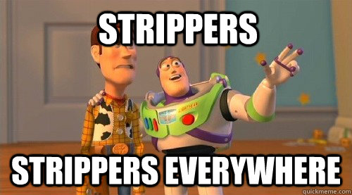 STRIPPERS STRIPPERS EVERYWHERE  Buzz Kill