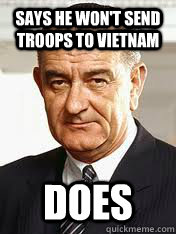 Says he won't send troops to Vietnam Does  Lyndon Johnson