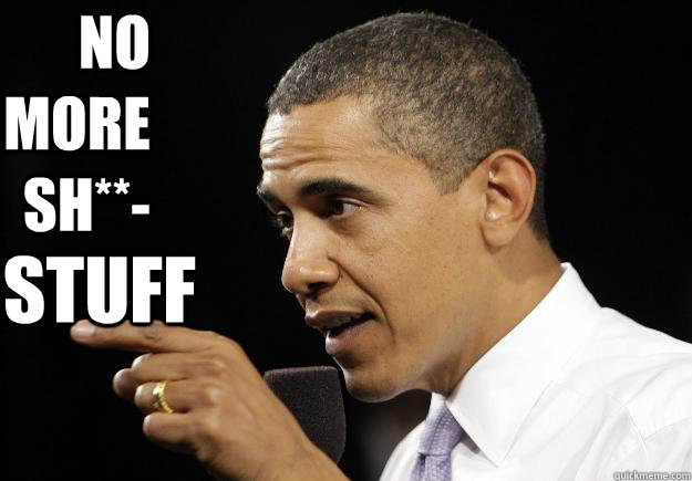 No more Sh**- Stuff - No more Sh**- Stuff  Obama Everett