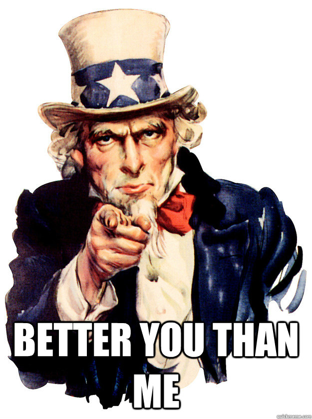  better you than me  Uncle Sam