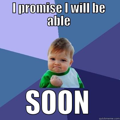I PROMISE I WILL BE ABLE SOON Success Kid