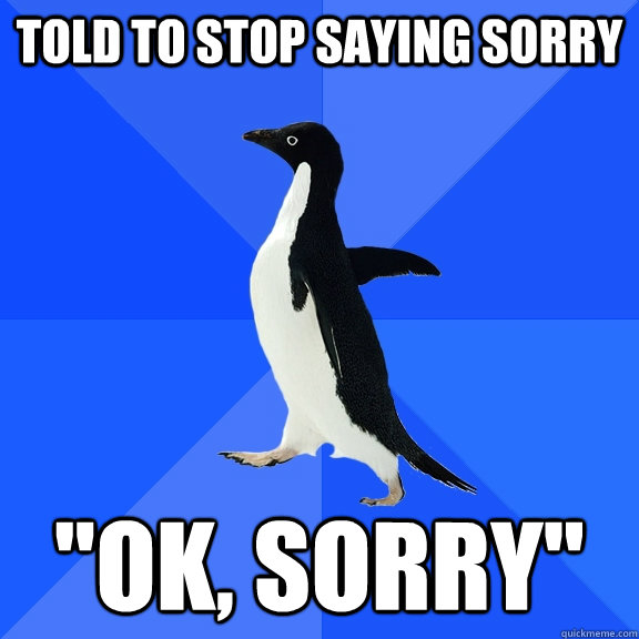 Told to stop saying sorry 