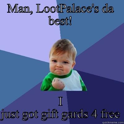 MAN, LOOTPALACE'S DA BEST! I JUST GOT GIFT GARDS 4 FREE Success Kid
