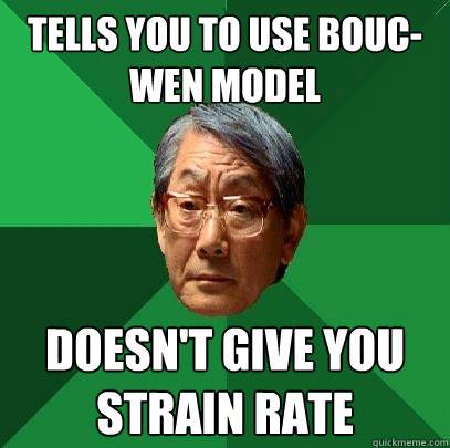 tells you to use bouc-wen model doesn't give you strain rate  High Expectations Asian Father