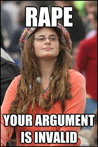 RAPE Your argument is invalid  Bad Argument Hippie