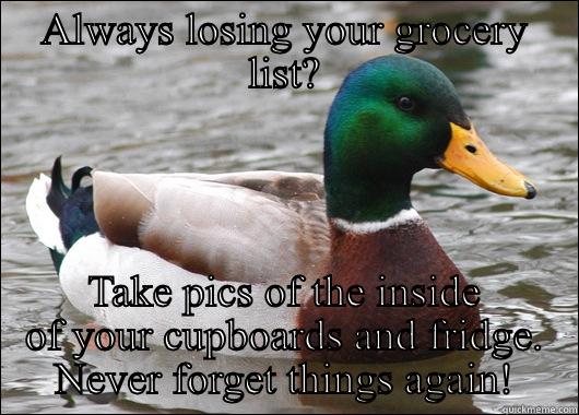ALWAYS LOSING YOUR GROCERY LIST? TAKE PICS OF THE INSIDE OF YOUR CUPBOARDS AND FRIDGE. NEVER FORGET THINGS AGAIN! Actual Advice Mallard
