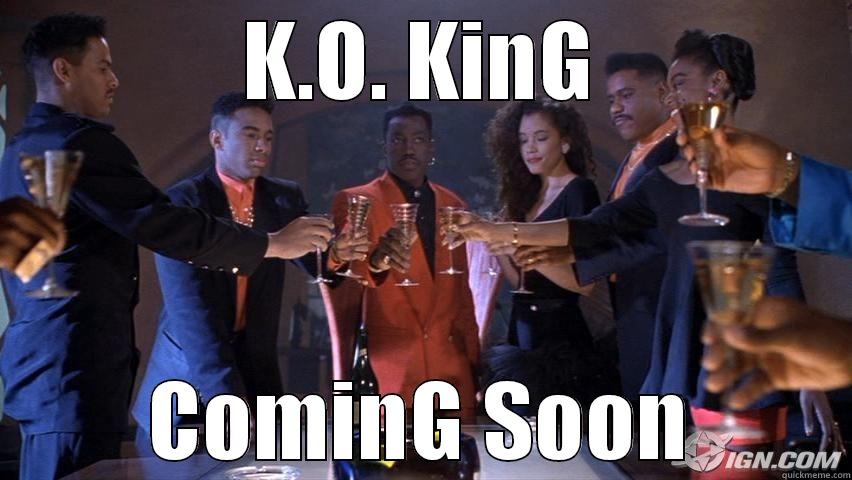 K.O. KING COMING SOON Misc