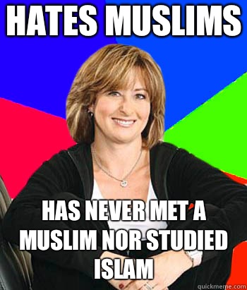 Hates muslims Has never met a muslim nor studied Islam  Sheltering Suburban Mom