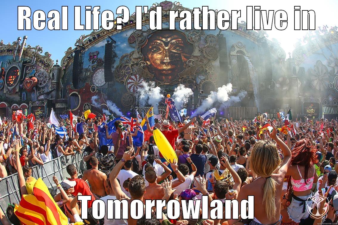 Real life or Tomorrowland! - REAL LIFE? I'D RATHER LIVE IN TOMORROWLAND Misc