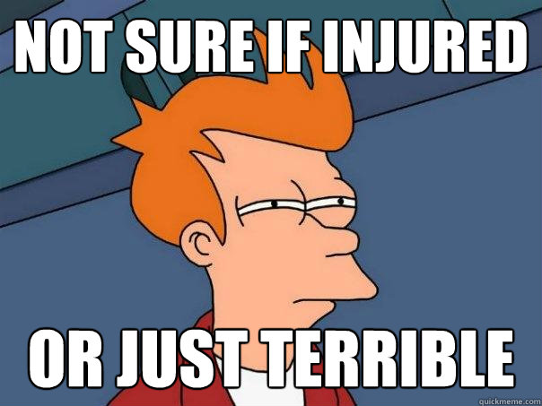 Not sure if injured Or just terrible - Not sure if injured Or just terrible  Futurama Fry