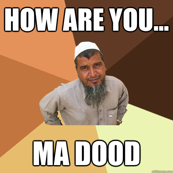 How are you... MA DOOD - How are you... MA DOOD  Ordinary Muslim Man