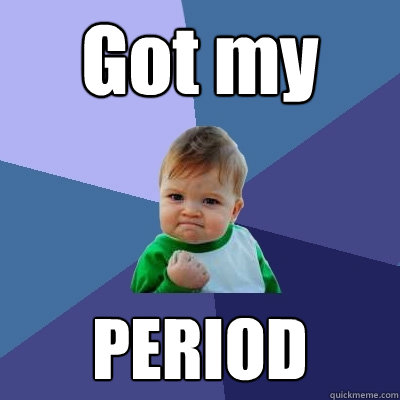 Got my PERIOD  Success Kid