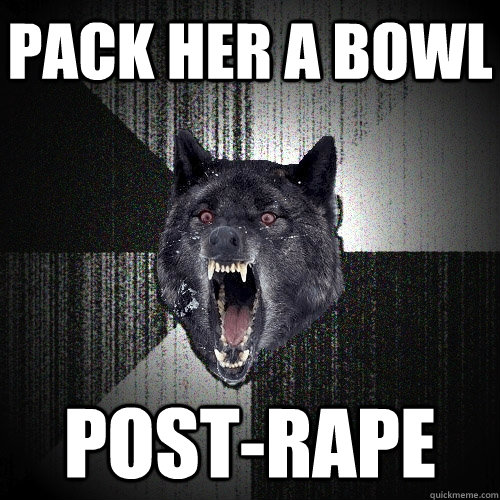PAck her a bowl Post-Rape  Insanity Wolf