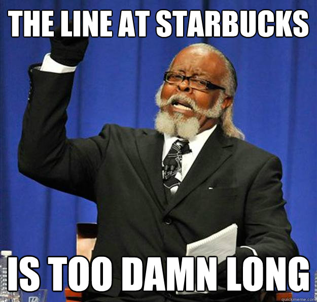 The line at Starbucks Is too damn long  Jimmy McMillan