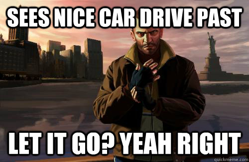 Sees nice car drive past Let It Go? Yeah right - Sees nice car drive past Let It Go? Yeah right  Misc