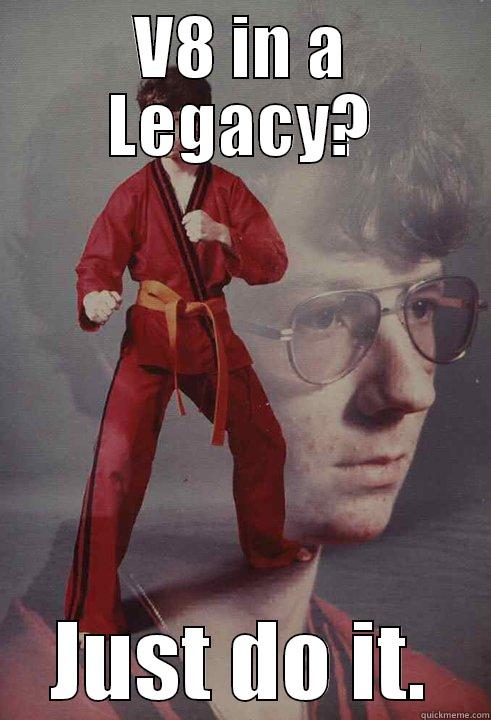 V8 IN A LEGACY? JUST DO IT. Karate Kyle