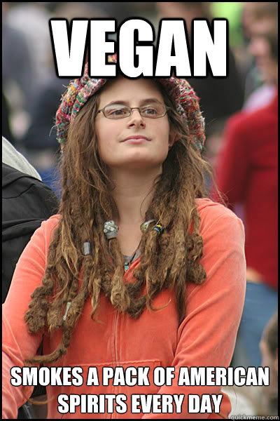 Vegan Smokes a pack of american spirits every day  College Liberal