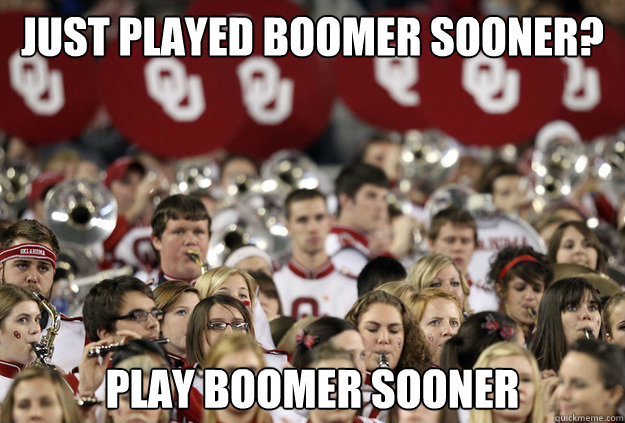 Just Played Boomer Sooner? Play Boomer Sooner  boomer sooner