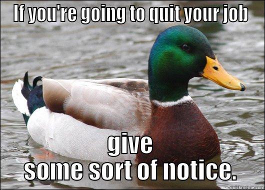 IF YOU'RE GOING TO QUIT YOUR JOB GIVE SOME SORT OF NOTICE. Actual Advice Mallard