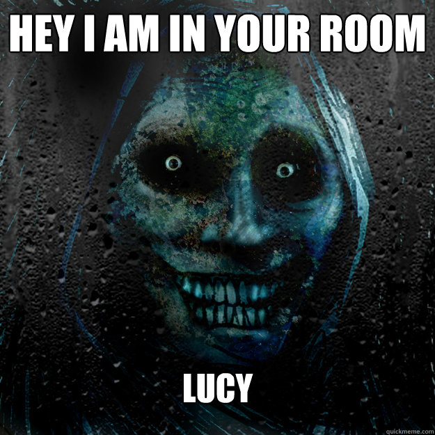 Hey I am In Your Room
 Lucy   Shadowlurker