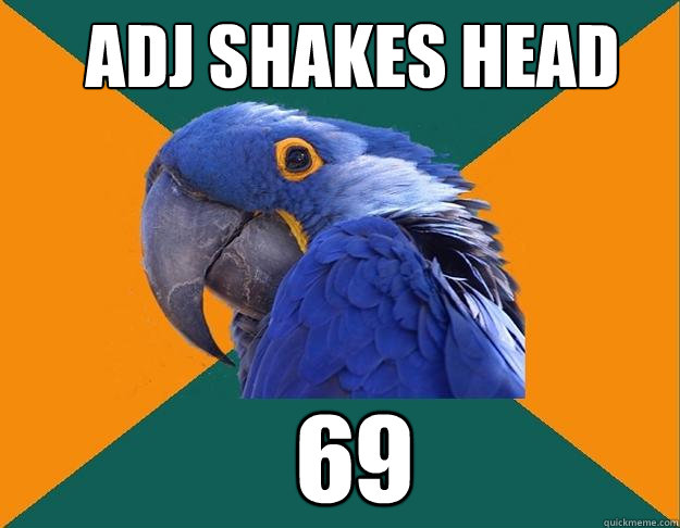 adj shakes head 69  Paranoid Parrot
