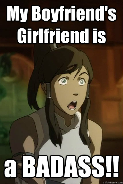 My Boyfriend's Girlfriend is a BADASS!! - My Boyfriend's Girlfriend is a BADASS!!  Korra Shocked